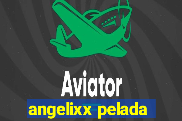 angelixx pelada